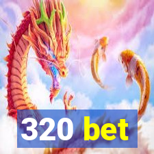 320 bet